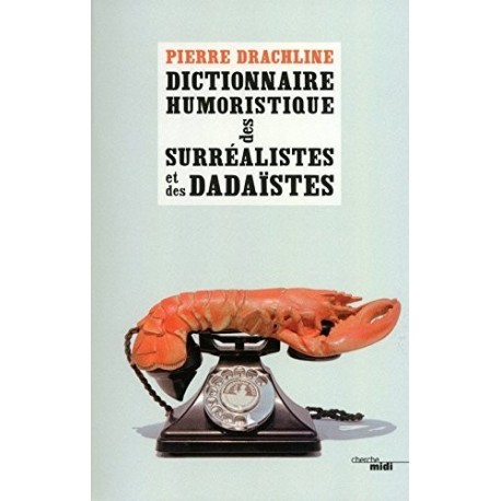Dictionnaire humoristique de A à Z des surréalistes et des dadaïstes Le Cherche Midi 9782749124483