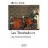 Les troubadours. Une histoire poétique