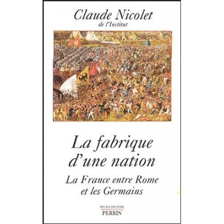 France, entre Rome et germains: La fabrique d'une nation Claude Nicolet Perrin 9782262016333
