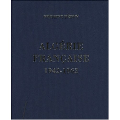 Algérie française 1942-1962 Philippe Héduy Bibliothèque des Introuvables 9782845752979