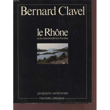 Le Rhone ou les métamorphoses d'un dieu Clavel Bernard, David Yves-André Hachette 9782010065262