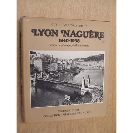 Lyon naguere 1840-1938 Borge Payot 9782601000306