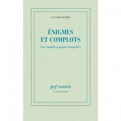 Énigmes et complots: Une enquête à propos d'enquêtes Luc Boltanski Gallimard 9782070136292