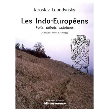 Les Indo-Européens: Faits, débats, solutions Iaroslav Lebedynsky Editions Errance 9782877723961