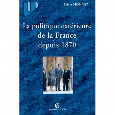 Politique extérieure de la France depuis 1870 Sylvie Monnet Armand Colin 9782200218362