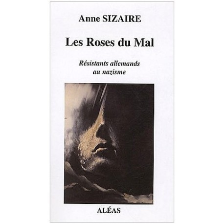 Les Roses du Mal: Résistants allemands au nazisme Anne Sizaire Aléas 9782843012297