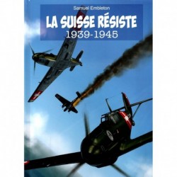 La Suisse résiste 1939-1945 Samuel Embleton Cabédita Editions 9782882958778