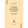 Un siècle de littérature en Tunisie : 1900-2017