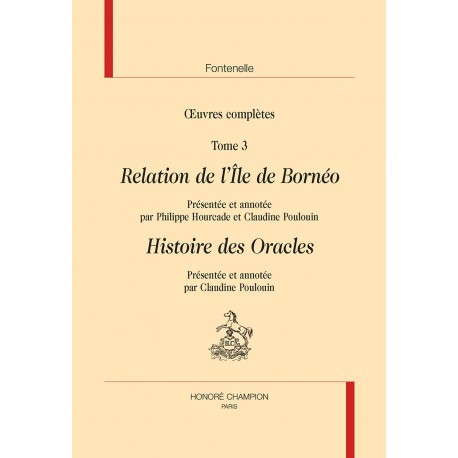 Oeuvres complètes: Tome 3, Relation de l'île de Borneo suivi de Histoire des oracles Fontenelle Bernard de Honoré CHAMPION 978